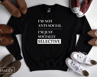 I'm Not Anti-Social I'm Just Socially Selective Sarcastic Crewneck Sweatshirt, Gift Introvert, Anti-Social Social Club Pullover, Friend Gift