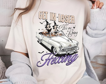 Get in Loser We're Going Hexing T Shirt, Vintage Witch T Shirt, Trendy Witch T Shirt, Halloween Shirt, Trendy Halloween
