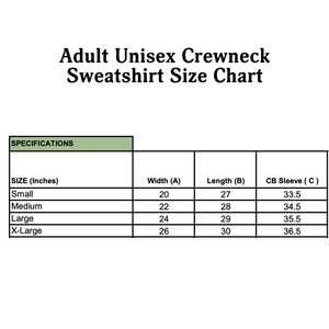May include: A size chart for adult unisex crewneck sweatshirts. The chart shows the width, length, and sleeve length in inches for sizes small, medium, large, and extra large.
