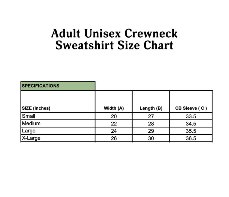 May include: A size chart for adult unisex crewneck sweatshirts. The chart shows the width, length, and sleeve length in inches for sizes small, medium, large, and extra large.