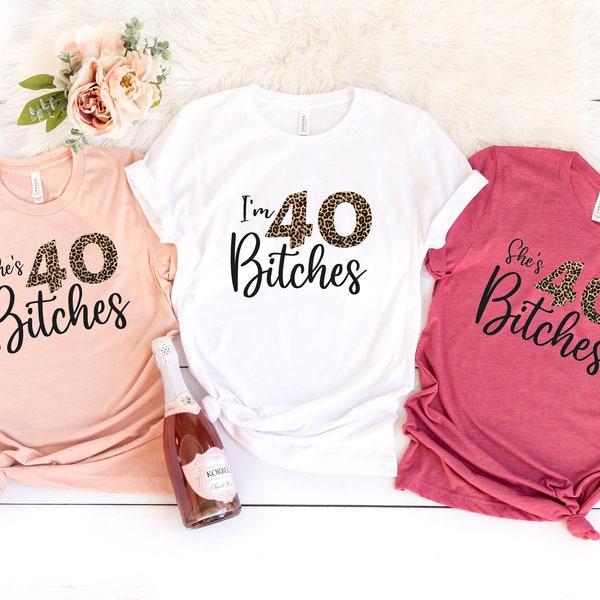 I'm 40 Bitches Shirts, Leopard 40th Birthday Shirt, 40th Birthday Party Crew, Birthday Gift, She's 40 Bitches Shirt, Birthday Party Group