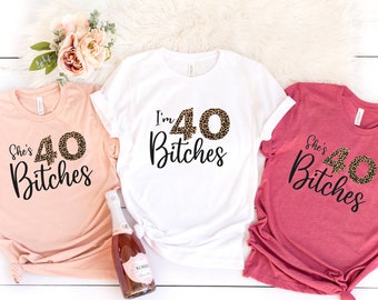 I'm 40 Bitches Shirts, Leopard 40th Birthday Shirt, 40th Birthday Party Crew, Birthday Gift, She's 40 Bitches Shirt, Birthday Party Group