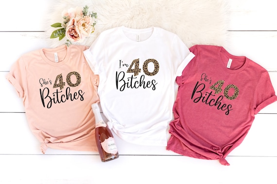 40th Birthday T-Shirt I'm 40 Forty Bitches Gift T-Shirt 40th Birthday T-Shirt I'm 40 Forty Bitches Gift T-Shirt