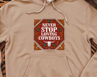 Never Stop Loving Cowboys Hoodie