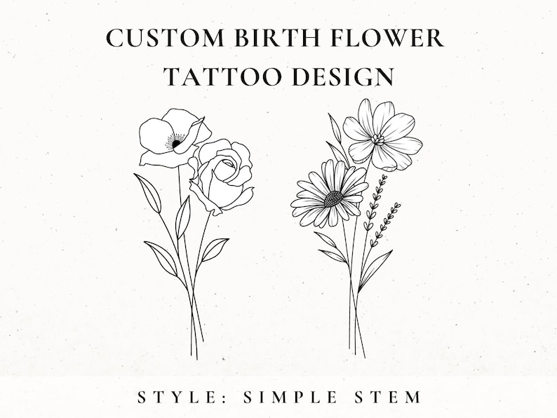 May include: Two black and white line drawings of flower bouquets. The first bouquet features a poppy and a rose. The second bouquet features a daisy, a cosmos, and a sprig of lavender. The text "CUSTOM BIRTH FLOWER TATTOO DESIGN" is at the top of the image. The text "STYLE: SIMPLE STEM" is at the bottom of the image.