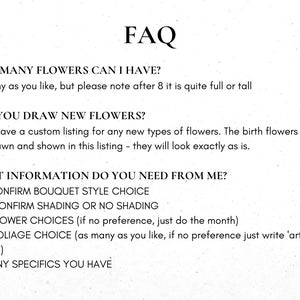 May include: FAQ about flower arrangements, including how many flowers can be included, if new flowers can be drawn, and what information is needed from the customer. The information needed includes bouquet style, shading, flower choices, foliage choice, and any specifics.