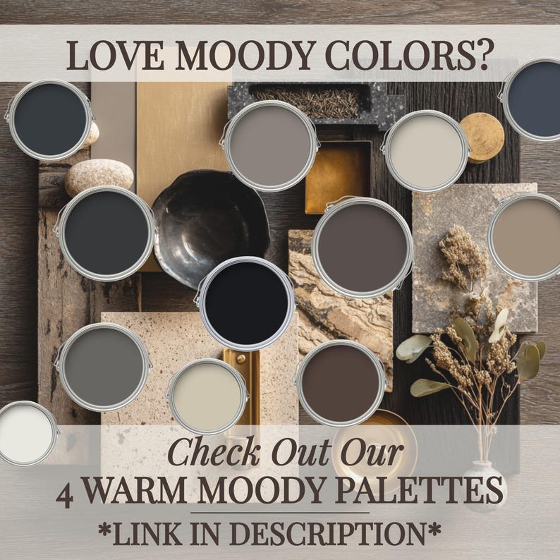May include: An image showcasing paint color palettes with the text "LOVE MOODY COLORS?" and "Check Out Our 4 WARM MOODY PALETTES *LINK IN DESCRIPTION*". The image features various paint cans in shades of gray, beige, and brown.