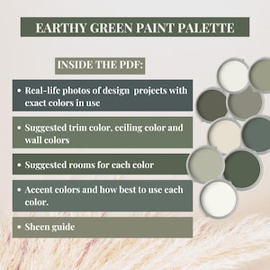 Peut inclure: Un document num&eacute;rique intitul&eacute; Earthy Green Paint Palette pr&eacute;sentant une liste de contenus incluant des photos r&eacute;elles, des suggestions de couleurs pour murs et boiseries, des id&eacute;es de pi&egrave;ces, des accents et un guide de finition.
