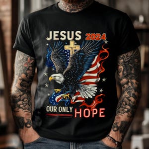 Jesus 2024 Eagle T-Shirt - Patriotic Christian Graphic Tee | Our Only Hope | Religious USA Flag Shirt for Men - Faith and Freedom Apparel