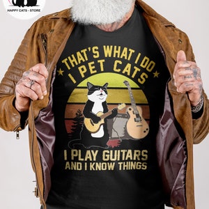 Cat Quotes T-shirt - That&#39;s What I Do I Pet Cats I Play Guitars and I Know Things - Funny Cat Shirt - Custom Cat Shirt - Guitar Player Gift