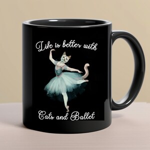 Life is Better With Cats and Ballet Mug - Cat Saying Coffee Mug - Ballet Mug - Dance Mug - Dance Teacher Gifts - Ballerina Gift Ideas