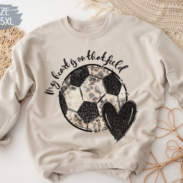 My Heart Is On That Field Soccer Leopard Shirt - Soccer Sweatshirt - Funny Soccer Shirts - Soccer Mom T-Shirt - Sports Tee