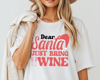 Dear Santa Just Bring Wine Shirt Sweatshirt Hoodie | Funny Christmas Drinking Tee With Santa Hat Design
