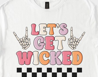 Lets Get Wicked Halloween Shirt Skeleton Hands T-Shirt Sweatshirt Hoodie Funny Spooky Party Fall Aesthetic October Outfit