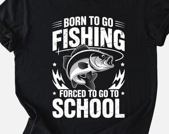Born To Fish Forced To Go To School Shirt – T-Shirt Sweatshirt Hoodie, Bass Fishing Gift, School Joke Tee