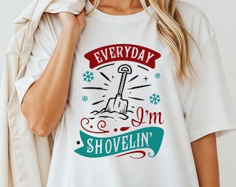 T-shirt de Noël drôle que je pelle tous les jours - t-shirt, sweat à capuche ou sweat-shirt pour pelleter la neige pour l'humour des vacances d'hiver