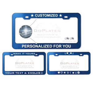 May include: Blue license plate frames with the text "CUSTOMIZED" and "PERSONALIZED FOR YOU". The frames have the text "MAKE IT YOURS" and "YOUR TEXT & EMOJIS". The frames are made of high-quality metal and are laser engraved.