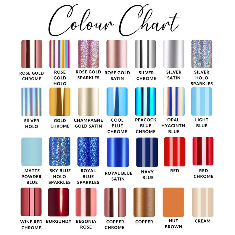 May include: A color chart featuring a variety of hues and finishes. The chart includes shades like rose gold, silver, blue, and red, with finishes such as chrome, satin, and sparkles. The text "Colour Chart" is at the top.