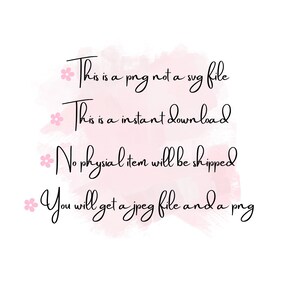 May include: A pink watercolor background with black text that reads: * This is a png not a svg file * This is a instant download * No physical item will be shipped * You will get a jpeg file and a png