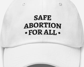 Safe Abortion For All Pro Choice Embroidered Dad Hat Baseball Cap