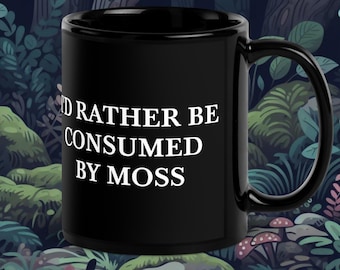 I'd Rather Be Consumed By Moss Black Glossy Mug | Cottagecore Spooky Bog Witch