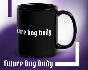 Future Bog Body Black Glossy Mug | Cottagecore Spooky Bog Witch