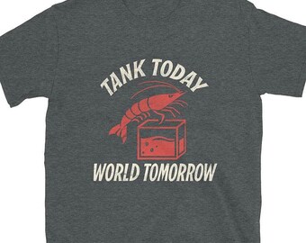 Tank First Then the World | Evolving Escaping Neo Shrimp Joke Short-Sleeve Unisex T-Shirt Tee Shirt Top