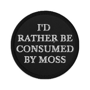 I'd Rather Be Consumed By Moss Large Embroidered Patch | Cottagecore Spooky Bog Witch