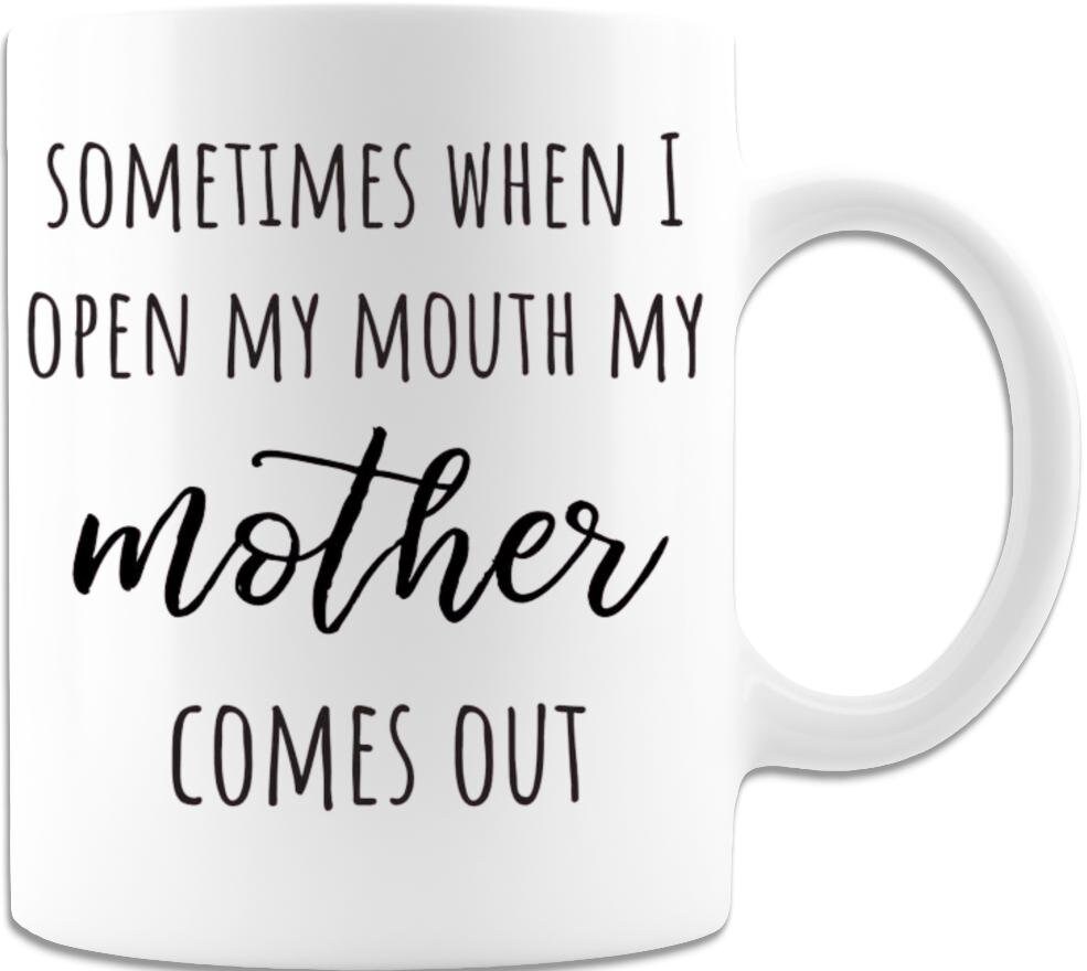 Sometimes When I Open My Mouth My Mother Comes Out Humerous | Etsy