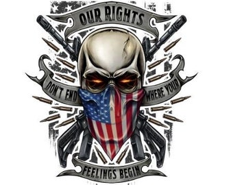 Our Rights Don't End Where Your Feelings Begin 2nd Amendment digital design. Support the Second Amendment! Screen Print or Sublimation.