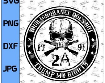 Your Ignorance Does Not Trump My Rights! 2nd Amendment SVG digital design. Support the Second Amendment!