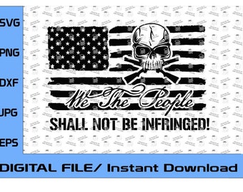 We The People Shall Not Be Infringed, 2nd Amendment Design, Digital File (svg, eps dxf, png) Support the Second Amendment!