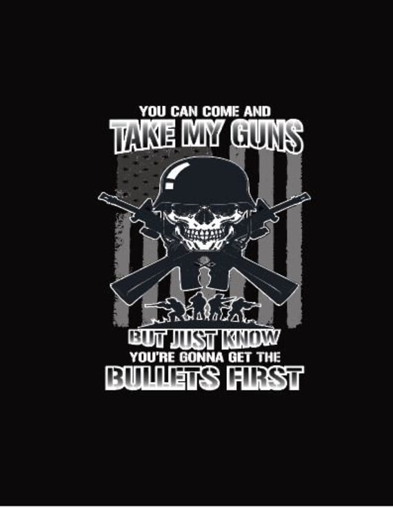 You Can Come Take My Guns but Just Know You're