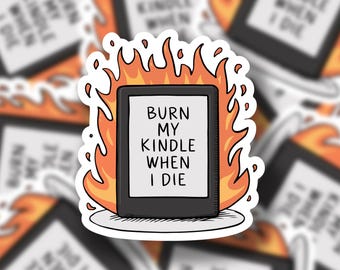 Burn My Kindle When I Die Sticker: Bookish Vinyl Decal