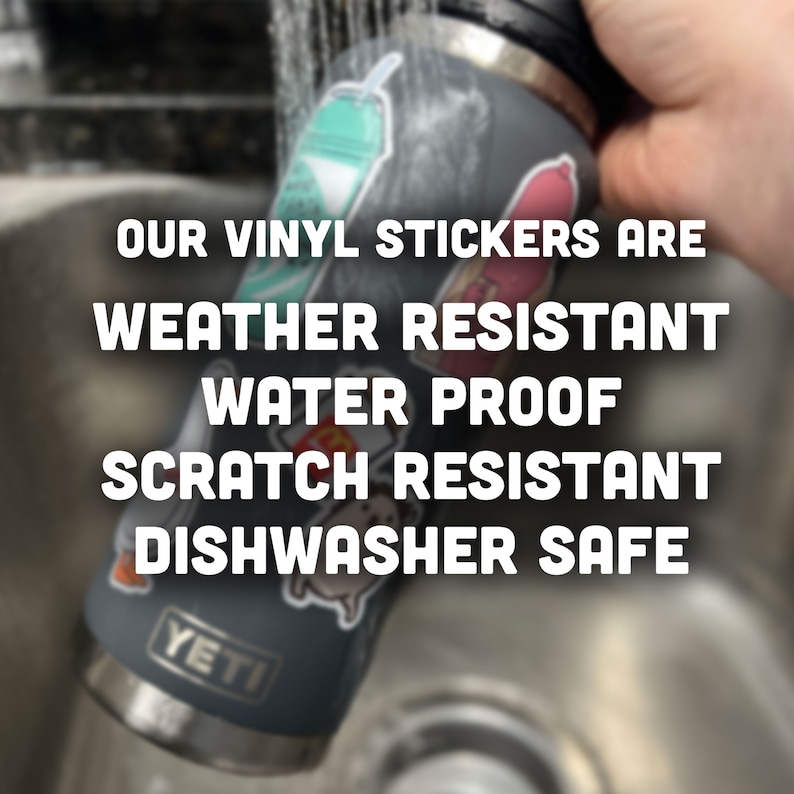 May include: A gray Yeti water bottle with various vinyl stickers on it. The bottle is being rinsed under a faucet. The text "OUR VINYL STICKERS ARE WEATHER RESISTANT WATER PROOF SCRATCH RESISTANT DISHWASHER SAFE" is displayed on the image.