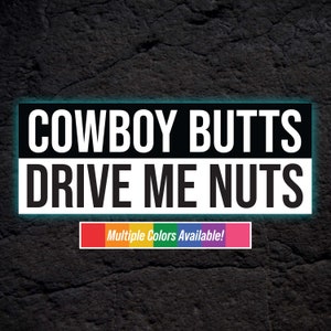 Cowboy Butts Drive Me Nuts Bumper Sticker | Water Resistant Sticker | Fade Resistant Sticker