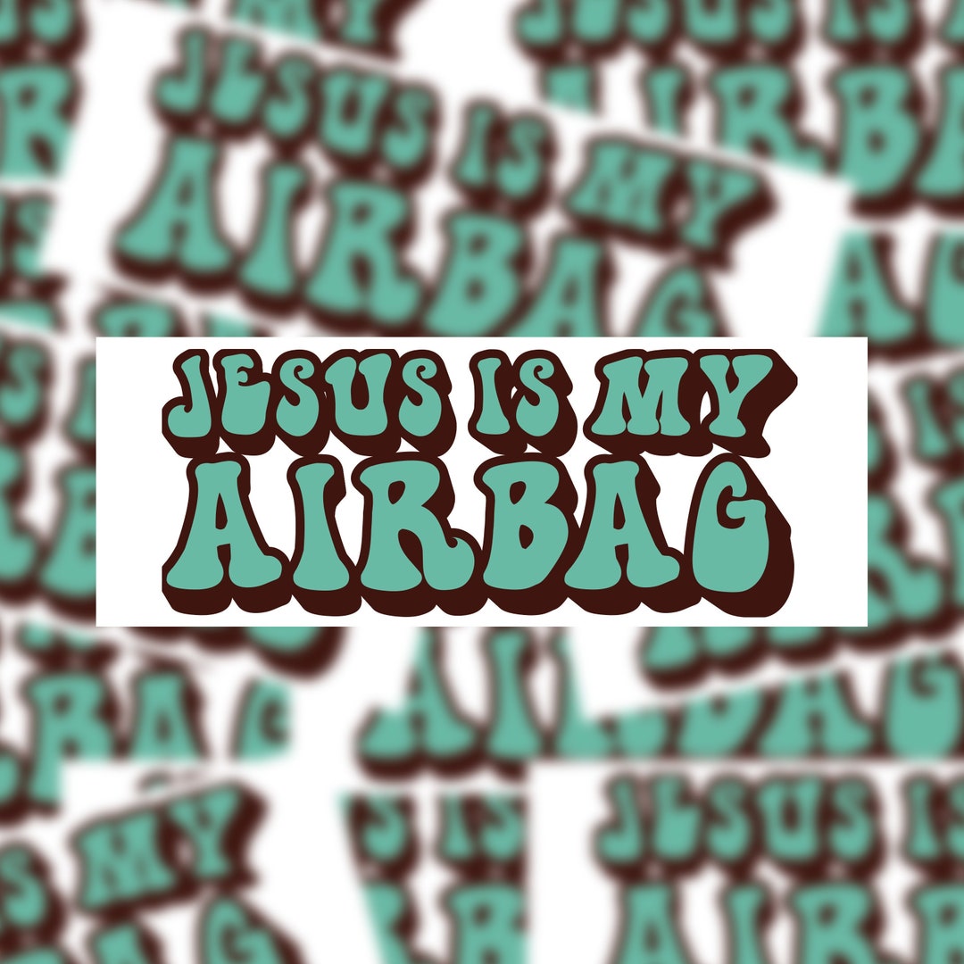 Jesus is My Airbag Bumper Sticker Water Resistant Sticker Fade
