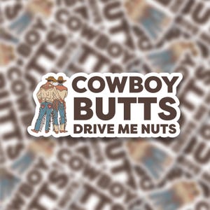 Cowboy Butts Drive Me Nuts Sticker | Laptop Sticker | Water Bottle Stickers | Journal Sticker | Vinyl Sticker | Funny Sticker | Meme Sticker