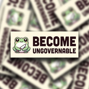 Become Ungovernable | Bumper Sticker | Meme Sticker | Water Resistant Vinyl Sticker