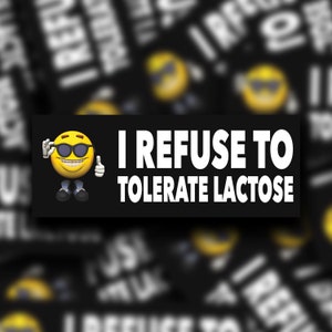 I Refuse To Tolerate Lactose | Bumper Sticker | Meme Sticker | Water Resistant Vinyl Sticker