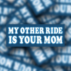 My Other Ride Is Your Mom Bumper Sticker | Bumper Stickers | Meme Sticker | Water Resistant Vinyl Sticker | Funny Vinyl Stickers