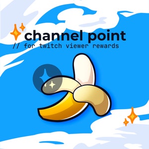 May include: A cartoon banana with a sparkle effect, on a blue background with white clouds. The text "channel point // for twitch viewer rewards" is at the top of the image.