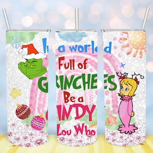 Gr*nch Christmas 20oz Skinny Tumbler Wrap, In a World Full of Gr*nches Be a Cindy Lou Who PNG, Straigh & Tapered tumbler, Digital download