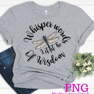 Dragonfly PNG, Wisper Words Of Wisdom Let it be PNG, Digital file Only