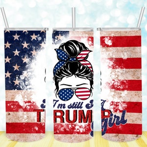 20 oz Skinny Tumbler I&#39;m Still A Trump Girl, Trump 2024, American Flag Tumbler Wrap, Messy Bun Sublimation Design, Digital Download