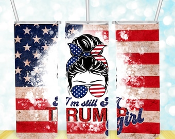 20 oz Skinny Tumbler I&#39;m Still A Trump Girl, Trump 2024, American Flag Tumbler Wrap, Messy Bun Sublimation Design, Digital Download