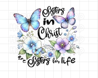 Sisters in Christ PNG, Sisters in Christ Are Sisters for Life, Christian, Sublimation, Floral Bible Verse Design, Christian Wall Art