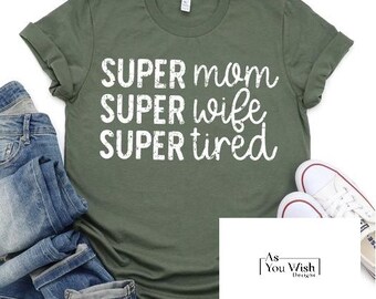 Super Mom Super Wife Super Tired Shirt, Mom shirt, gift shirt, Christmas, Mother's Day, Boys, Girls, Children