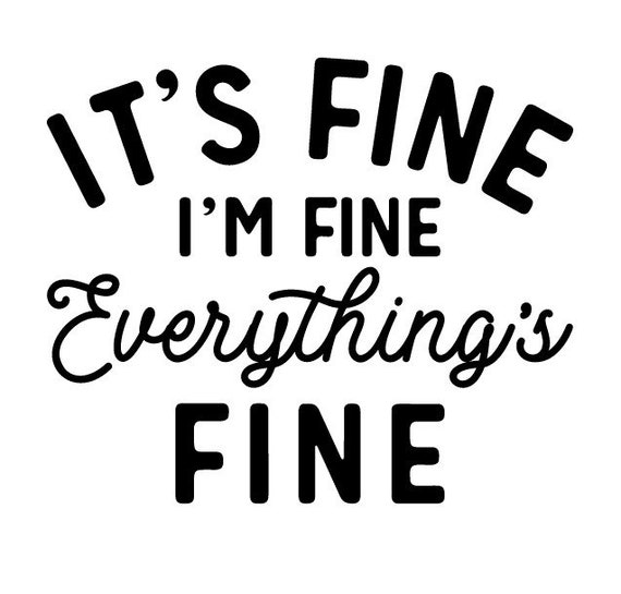 It's Fine I'm Fine Everything's Fine Screen Print Transfer