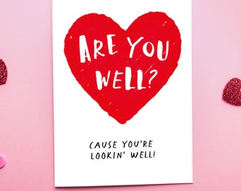 Are You Well? Cause You're Lookin' Well! A6 Valentines Card